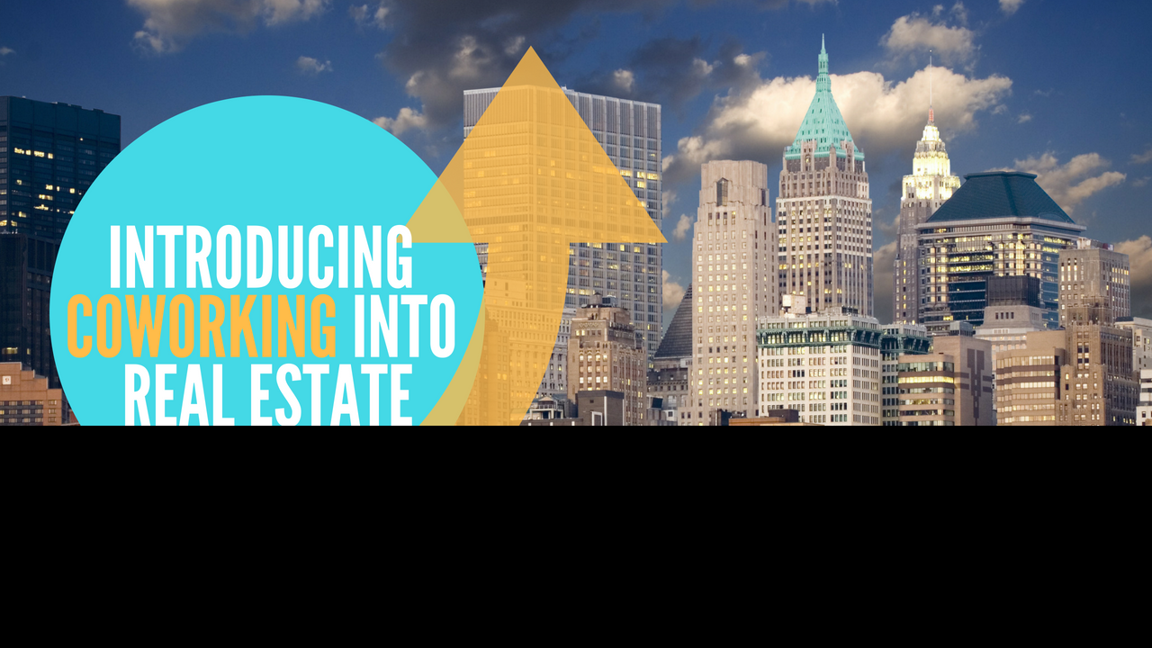 INTRODUCING COWORKING INTO REAL ESTATE