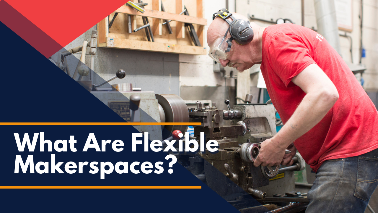 What are Flexible Makerspaces?