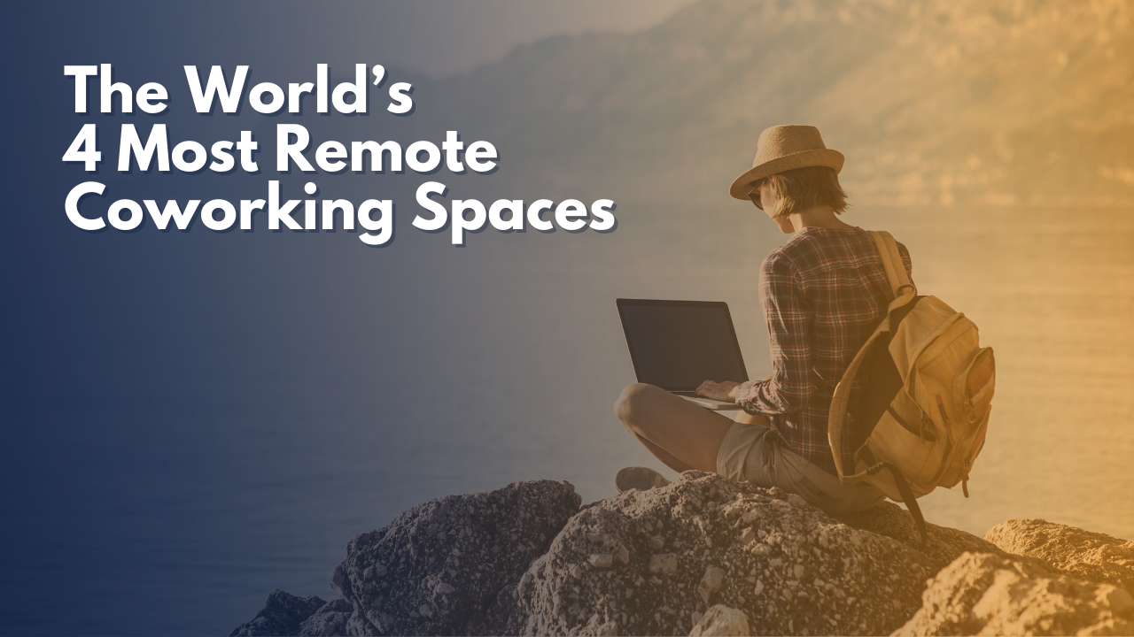 The World  most remote coworking spaces