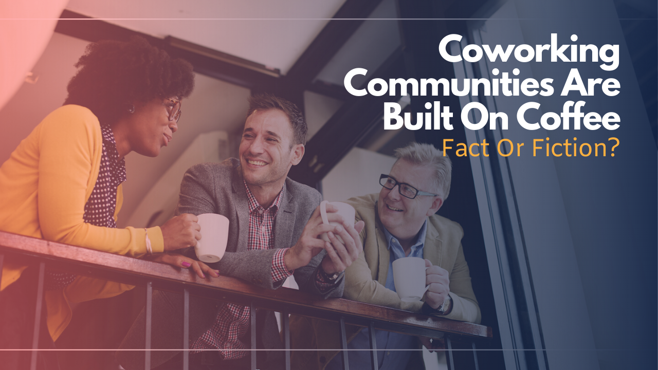 Coworking Communities Are Built On Coffee