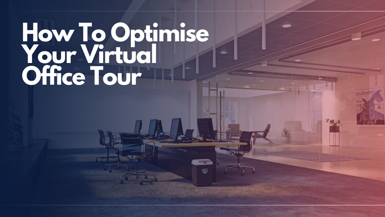 How To Optimise Your Virtual Office Tour 