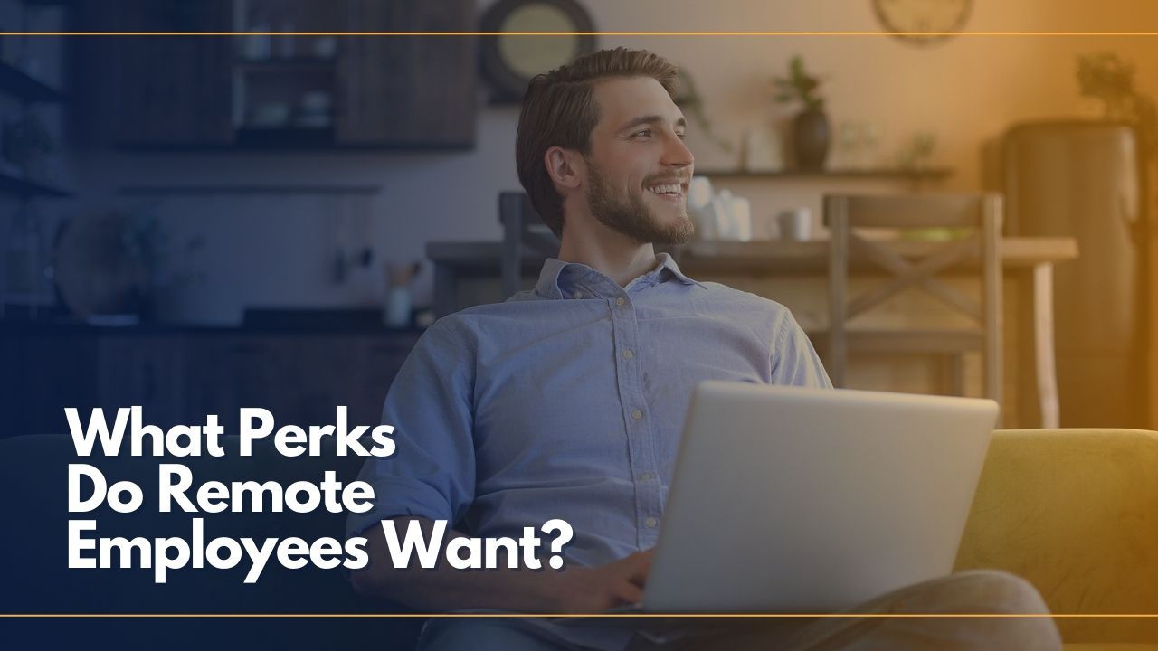 The Remote Work Experience: What Perks Do Remote Employees Actually Want?