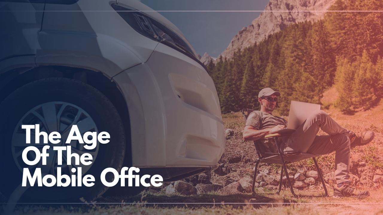 Road Trip Anyone? Say Hello To The Age Of The Mobile Office