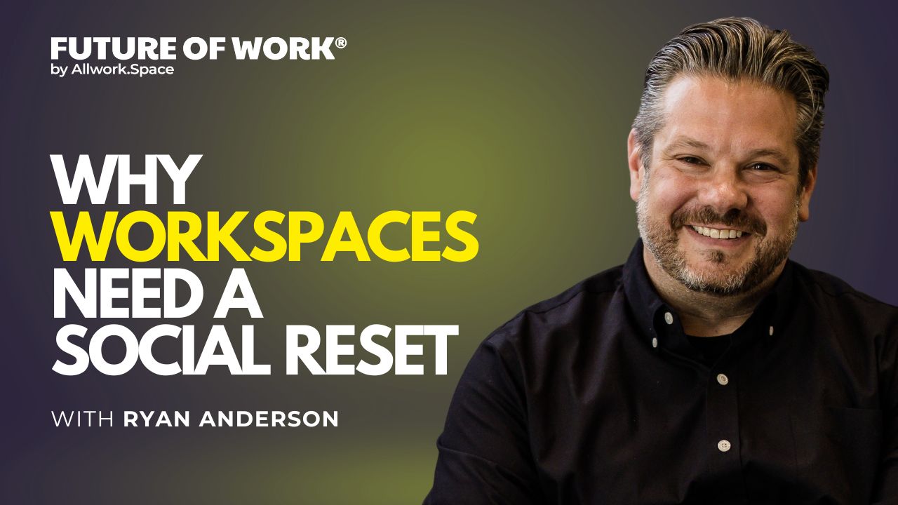 Why Workspaces Need a Social Reset with Ryan Anderson