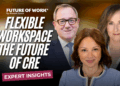 Why Flexible Workspace Strategy Is the Future of Commercial Real Estate with Mark Dixon, Cali williams Yost and Andrea Pirrotti- Dranchack