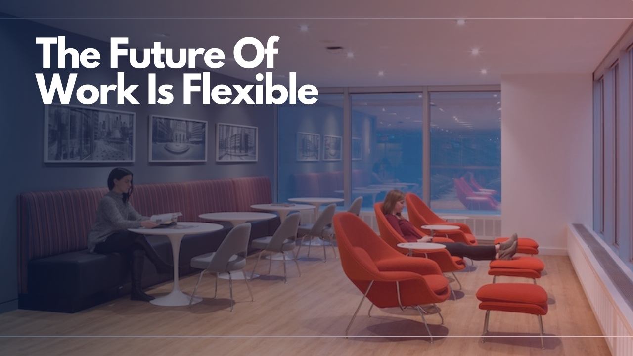 The Future Of Work Is Flexible