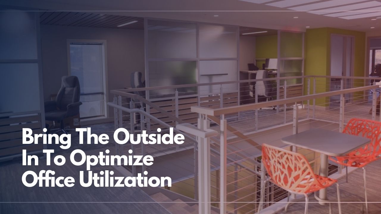 Bring The Outside In To Optimize Office Utilization